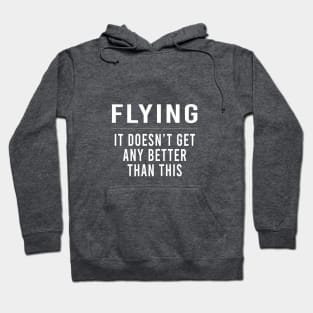 Flying - It Doesn't Get Any Better Than This | Gift Hoodie